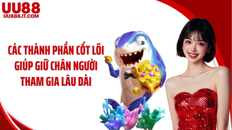 Các thành phần cốt lõi giúp giữ chân người tham gia lâu dài