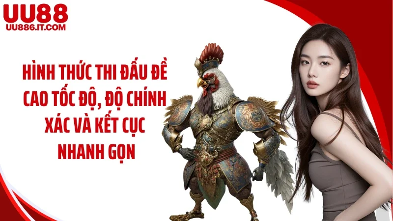 Hình thức thi đấu đề cao tốc độ, độ chính xác và kết cục nhanh gọn