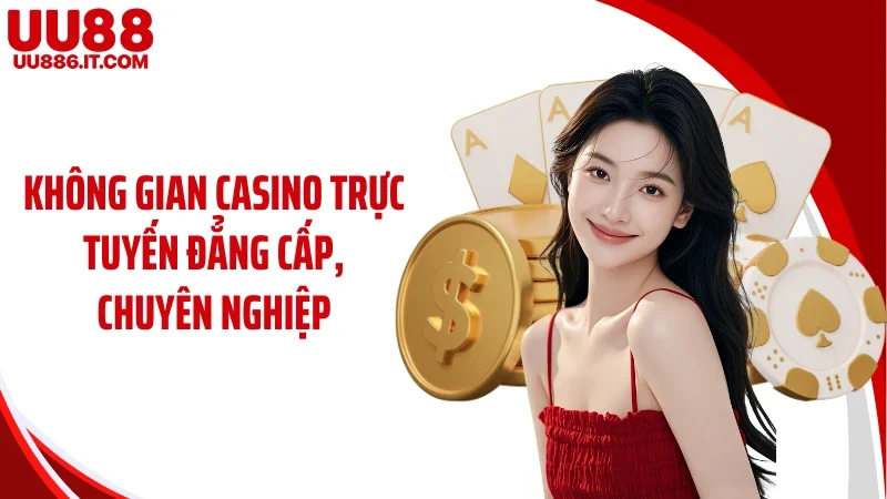 Không gian casino trực tuyến đẳng cấp, chuyên nghiệp