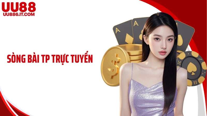 Sòng Bài TP Trực Tuyến - Minh Bạch Và Đáng Để Trải Nghiệm