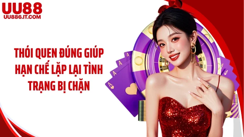 Thói quen đúng giúp hạn chế lặp lại tình trạng bị chặn.