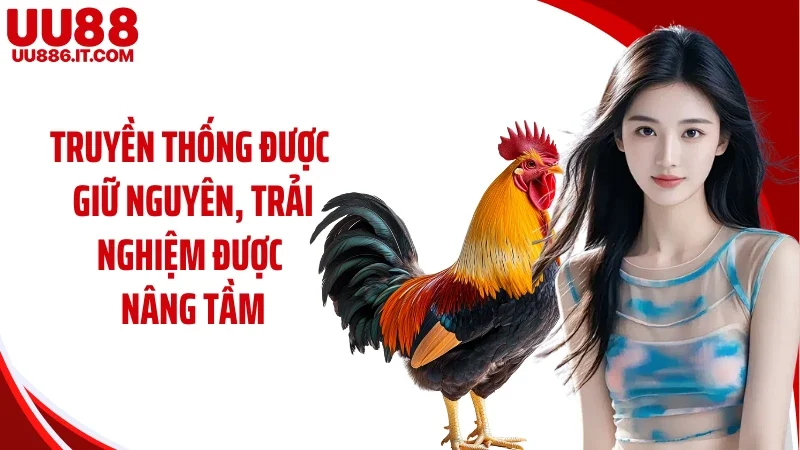 Truyền thống được giữ nguyên, trải nghiệm được nâng tầm